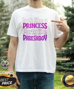 Hot Phreshboyswag Look Like A Princess Party Like Phreshboy T-Shirt