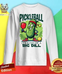 Hot Pickleball It's Kind Of A Big Dill Sweatshirt