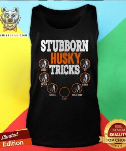 Hot Stubborn Siberian Husky Tricks Dogs Lover Tank-top