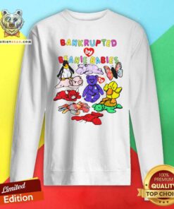 Nice Bankrupted By Beanie Babies Sweatshirt