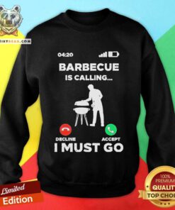 Nice Barbecue Is Calling I Must Go Sweatshirt