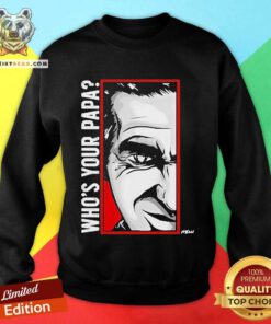 Nice Cesar Duran Your Papa Face Sweatshirt