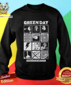 Nice Green Day Strange Days Are Here To Stay Sweatshirt
