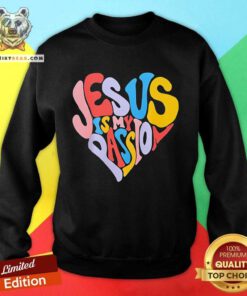 Nice Jesus Is My Passion Heart Sweatshirt
