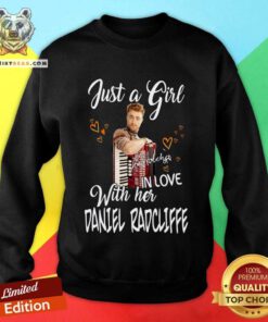 Nice Just A Girl In Love With Her Daniel Radcliffe Sweatshirt