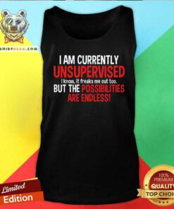 Official Currently Unsupervised But The Possibilities Are Endless Tank-top