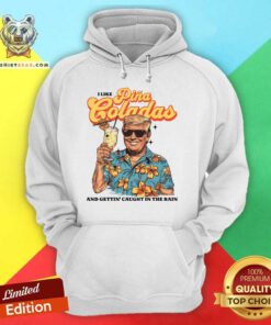 Official I Like Pina Loladas And Gettin Caught In The Rain Hoodie