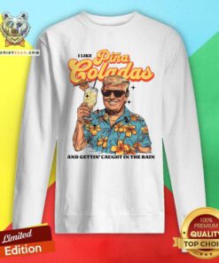 Official I Like Pina Loladas And Gettin Caught In The Rain Sweatshirt