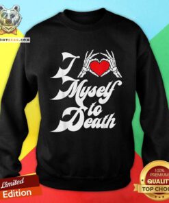 Official I Love Myself To Death I Heart Myself To Death Sweatshirt