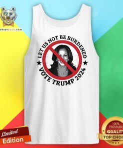 Official Kamala Let Us Not Be Burdened Vote Trump 2024 Tank-top