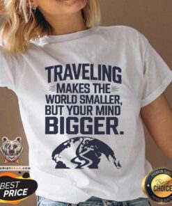 Official Traveling Makes The World Smaller But Your Mind Bigger V-neck
