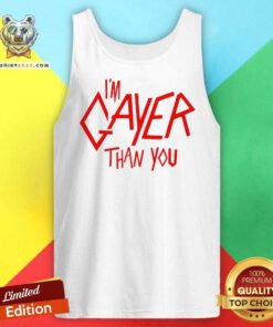 Original I'm Gayer Than You Tank-top