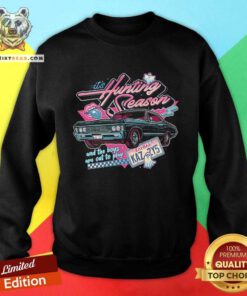 Original It's Hunting Season And The Boys Are Out To Play Sweatshirt