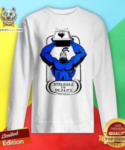 Original The Tick Struggle Is Beauty Sweatshirt