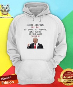 Original Trump Good You Are A Great Papa Very Special Very Handsome Hoodie
