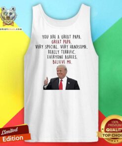 Original Trump Good You Are A Great Papa Very Special Very Handsome Tank-top