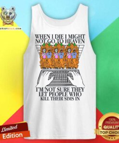 Original When I Die I Might Not Go To Heaven I'm Not Sure Tank-top