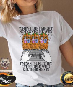 Original When I Die I Might Not Go To Heaven I'm Not Sure V-neck
