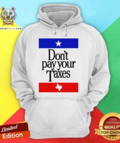 Perfect Texas Don't Pay Your Taxes Hoodie