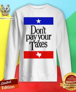 Perfect Texas Don't Pay Your Taxes Sweatshirt