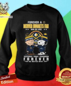 Premium A Denver Nuggets Fan Yesterday Today Tomorrow Forever Sweatshirt