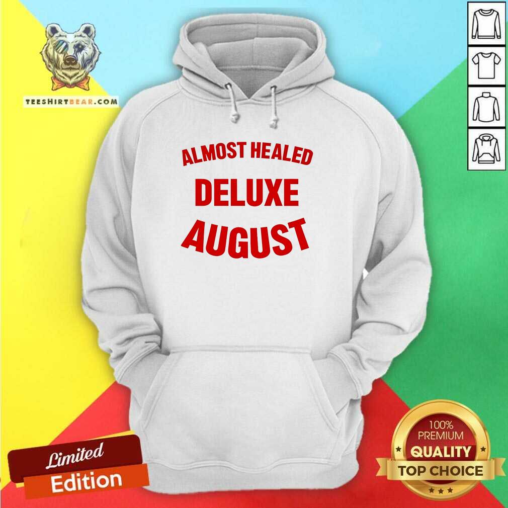 Premium Almost Healed Deluxe August Hoodie