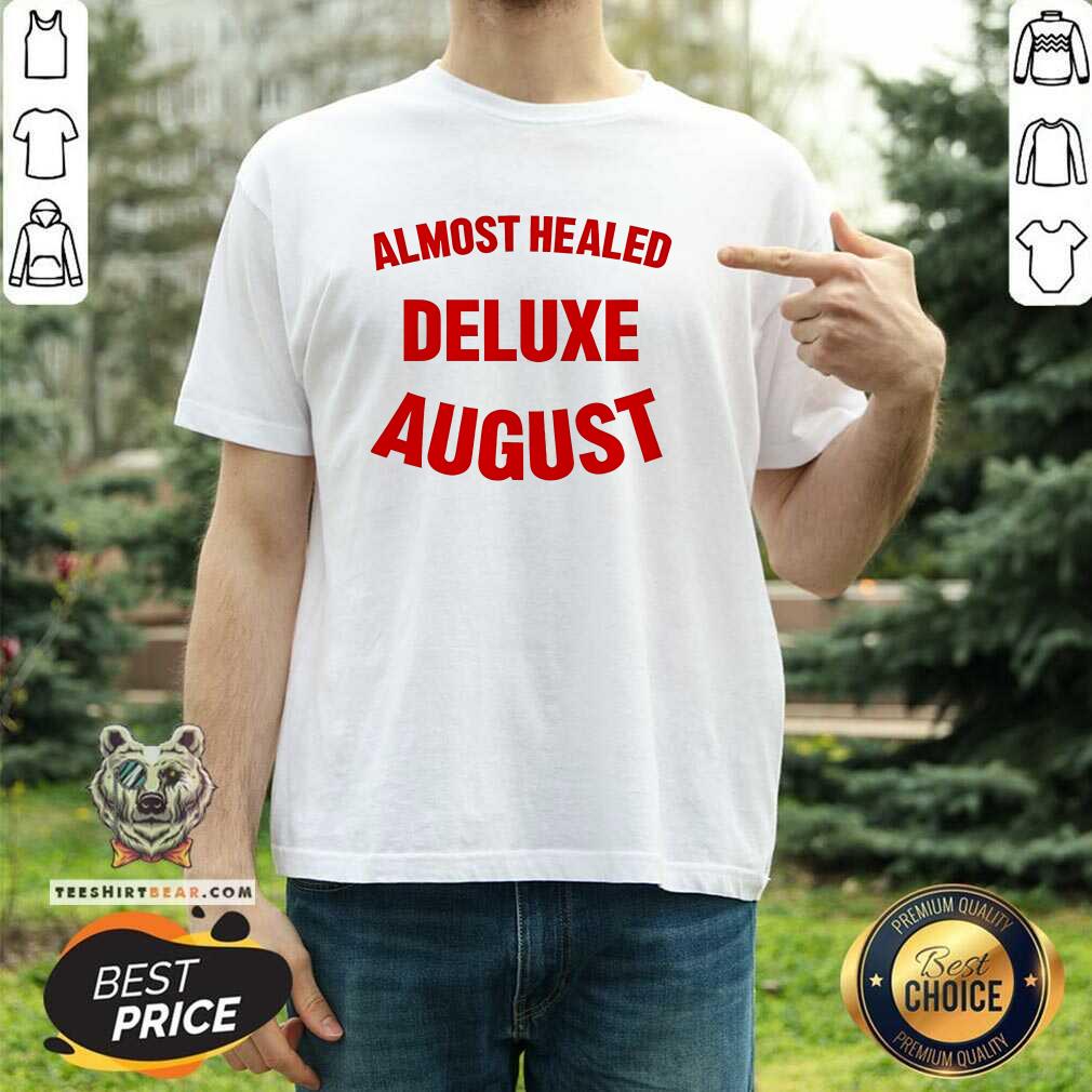 Premium Almost Healed Deluxe August T-Shirt
