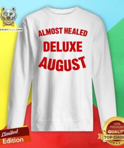 Premium Almost Healed Deluxe August Sweatshirt