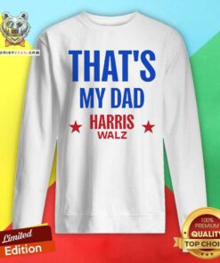 Premium Harris Walz 2024 That's My Dad Sweatshirt