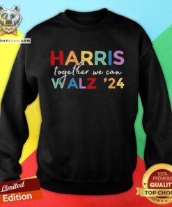 Premium Harris Walz Together We Can Walz '24 Sweatshirt