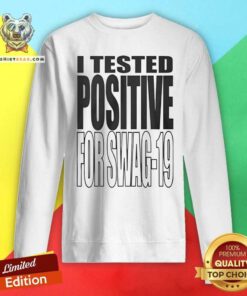 Premium I Tested Positive For Swag-19 Sweatshirt