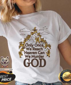 Premium Only Once We Reach Heaven Can We Murder God V-neck