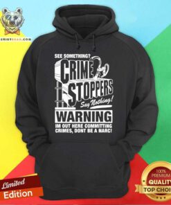 Premium See Something Crimestoppers Say Nothing Hoodie