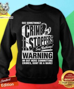 Premium See Something Crimestoppers Say Nothing Sweatshirt