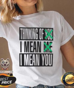 Premium Thinking Of You I Mean Me I Mean You V-neck