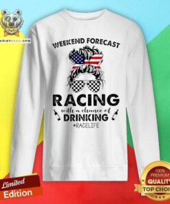 Premium Weekend Forecast Racing With A Chance Of Drinking Sweatshirt