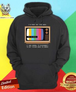 Pretty I'm From The Time When It Was Normal To Disconnect Hoodie
