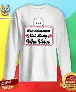 Pretty Overeducated Cat Lady Who Votes Sweatshirt