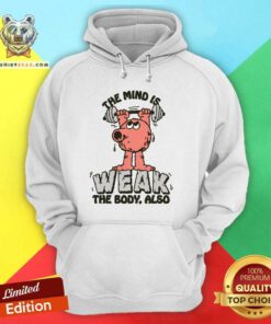 Pretty The Mind Is Weak The Body Also Hoodie