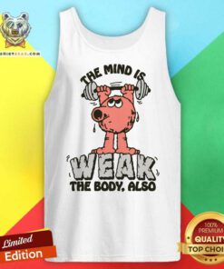 Pretty The Mind Is Weak The Body Also Tank-top