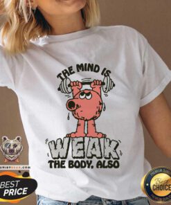Pretty The Mind Is Weak The Body Also V-neck