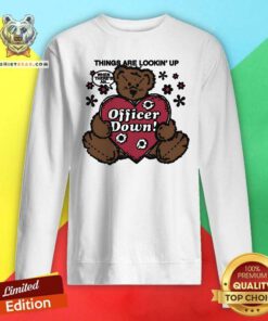 Pretty Things Are Lookin' Up When There's An Officer Down Sweatshirt