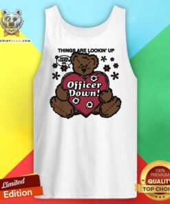 Pretty Things Are Lookin' Up When There's An Officer Down Tank-top