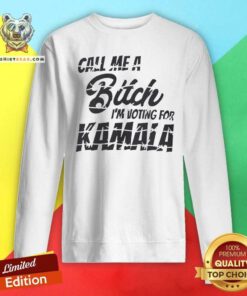Top Call Me A Bitch I’m Voting For Kamala Anti Trump Harris Walz Sweatshirt
