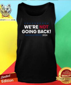 Top Madam President Kamala Harris We’re Not Going Back 2024 Tank-top