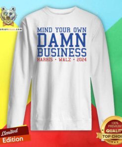 Top Mind Your Own Damn Business Harris Walz 2024 Sweatshirt