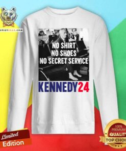 Top RFK No Shirt No Shoes No Secret Service Kennedy 24 Sweatshirt