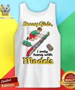 Top Sorry Girls I Only Hang With Models Tank-top