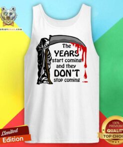 Top The Years Start Coming And They Don't Stop Coming Tank-top