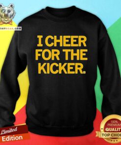 Awesome I Cheer For The Kicker Sweatshirt